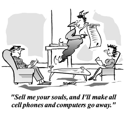 Sell me your souls and I'll make all cell phones and computers go away."