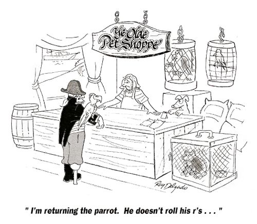'I'm returning the parrot. He doesn't roll his r's...'