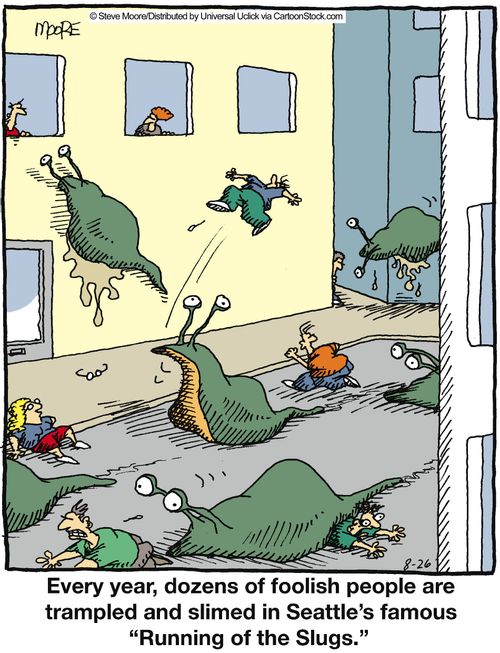 Every year, dozens of foolish people are trampled and slimed in Seattle's famous 'Running of the Slugs'.