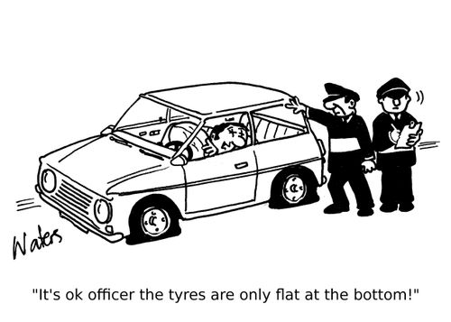 'It's ok officer the tyres are only flat at the bottom!'