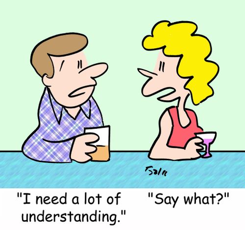 'I need a lot of understanding.' - 'Say what?'
