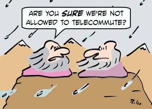 'Are you SURE we're not allowed to telecommute?'