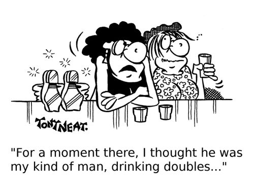 'For a moment there, I thought he was my kind of man, drinking doubles...' 