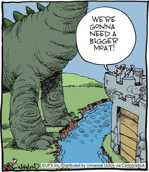 'We're gonna need a bigger moat.'