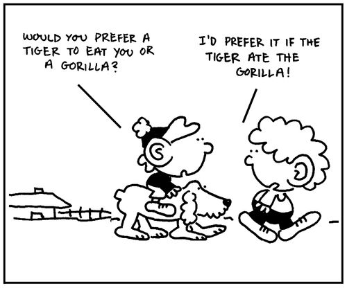 'Would you prefer a tiger to eat you, or a gorilla.'