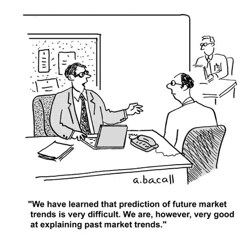 'We have learned that prediction of future market trends is very difficult. We are, however, very good at explaining past market trends.'