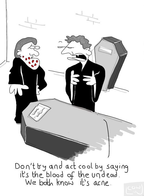 'Don't try and act cool by saying it's the blood of the undead, we both know it's acne.'