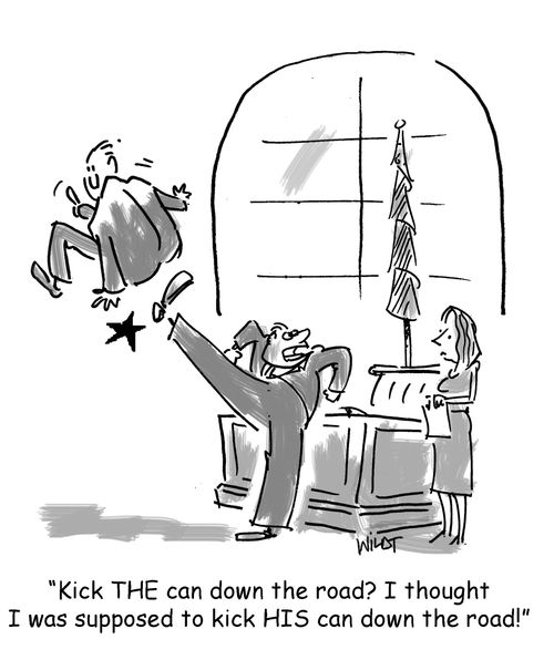 'Kick THE can down the road? I thought I was supposed to kick HIS can down the road!'
