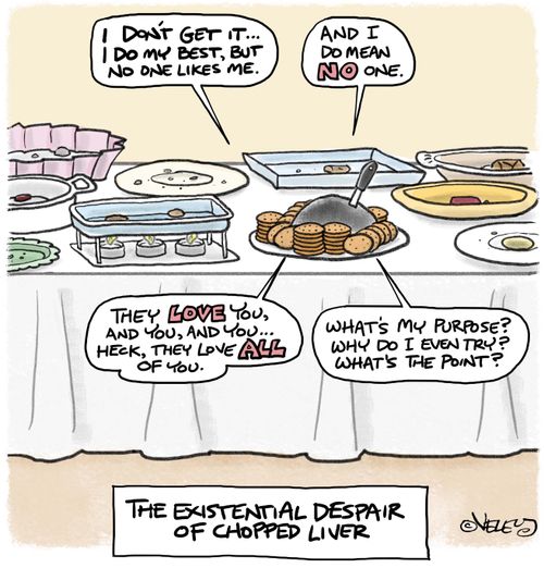 The existential despair of chopped liver.