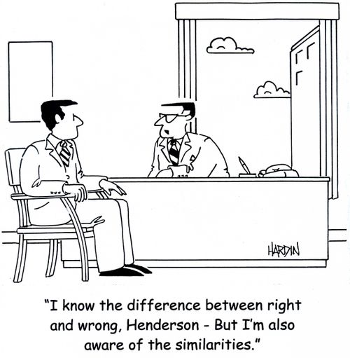 'I know the difference between right and wrong, Henderson - But I'm also aware of the similarities.'
