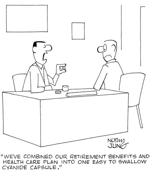 'We've combined our retirement benefits and health care plan into one easy to swallow cyanide capsule.'