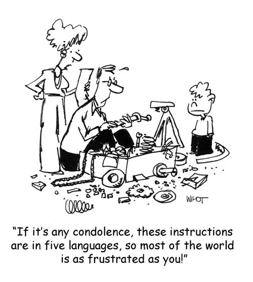 'If it's any condolence, these instructions are in five languages, so most of the world is as frustrated as you!'