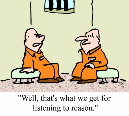 'Well, that's what we get for listening to reason.'