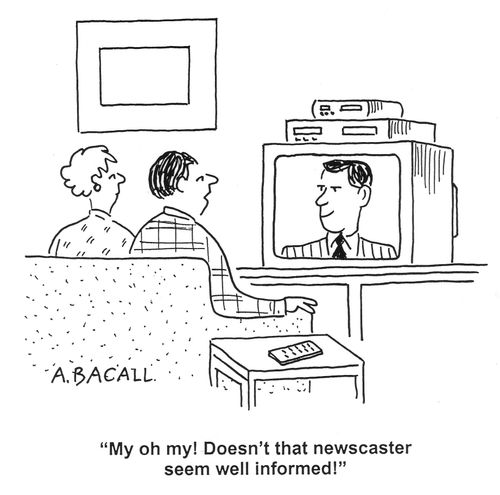 'My oh my! Doesn't that newcaster seem well informed!'