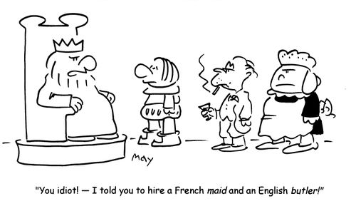 'You idiot!- I told you to hire a French maid and an English butler!'