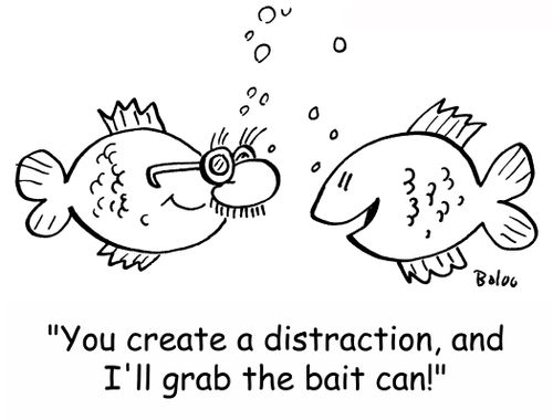 'You create a distraction, and I'll grab the bait can!'