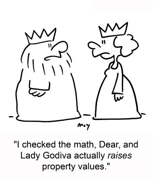 'I checked the math, Dear, and Lady Godiva actually raises property values.'