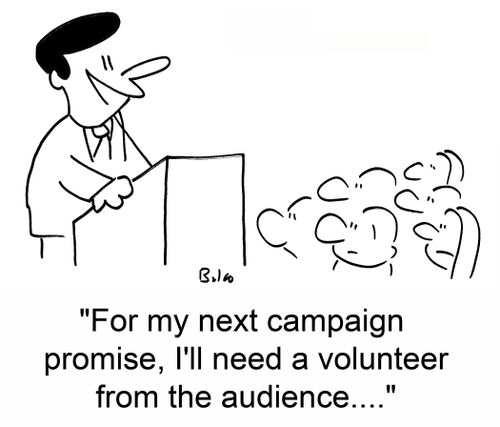 'For my next campaign promise, I'll need a volunteer from the audience....'