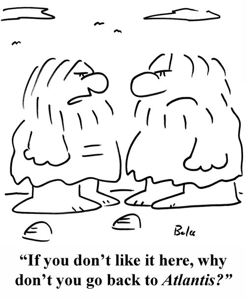 'If you don't like it here, why don't you go back to Atlantis?'