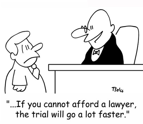 '...If you cannot afford a lawyer, the trial will go a lot faster.'