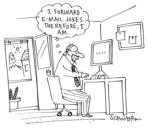 'I forward email jokes - therefore I am.'