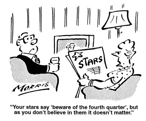 Your stars say 'beware of the fourth quarter' but as you don't believe in them it doesn't matter.