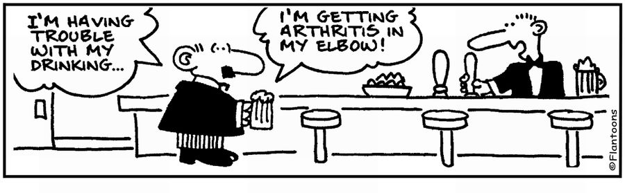  'I'm having trouble with drinking. . . I'm getting Arthritis in my elbow.'