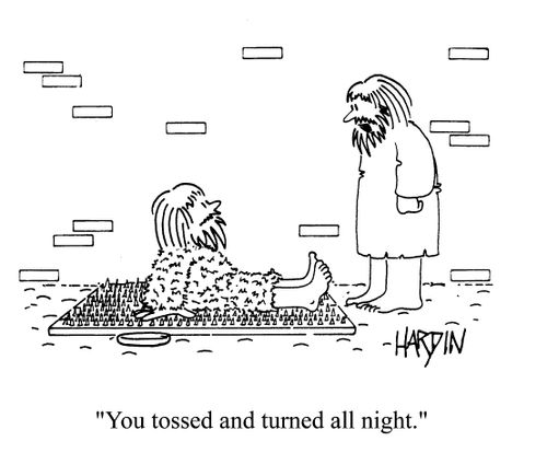 'You tossed and turned all night.'