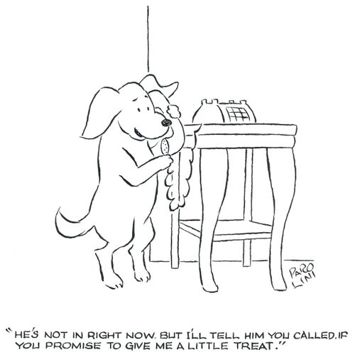 'He's not in right now. But I'll tell him you called if you promise to give a little treat.'
