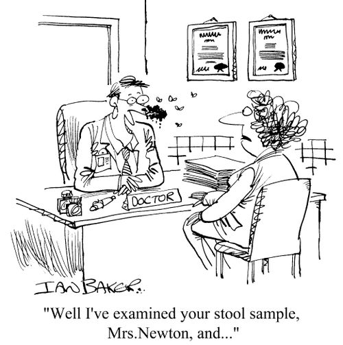 Well, I've examined your stool sample, Mrs. Newton and...