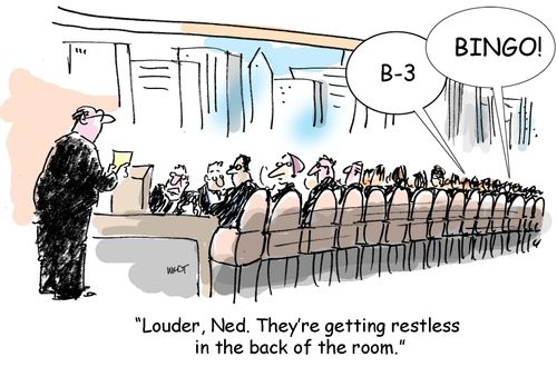 'Louder, Ned. They're getting restless in the back of the room.'