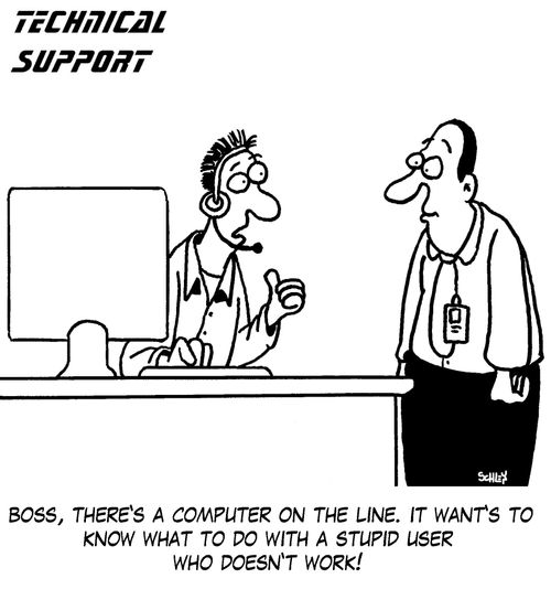 'Boss, there's a computer on the line. It want's to know what to do with a stupid user who doesn't work!'