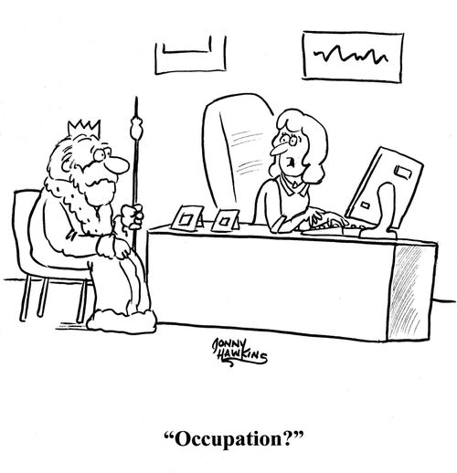 Receptionist to king: 'Occupation?'