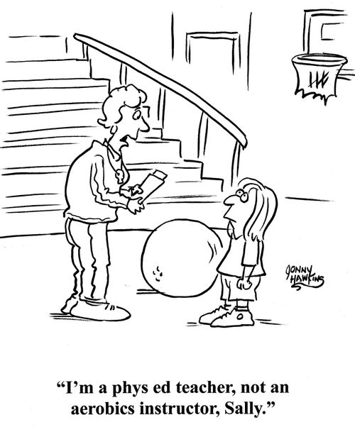 Teacher to student: 'I'm a phys ed teacher, not an aerobics instructor, Sally.'