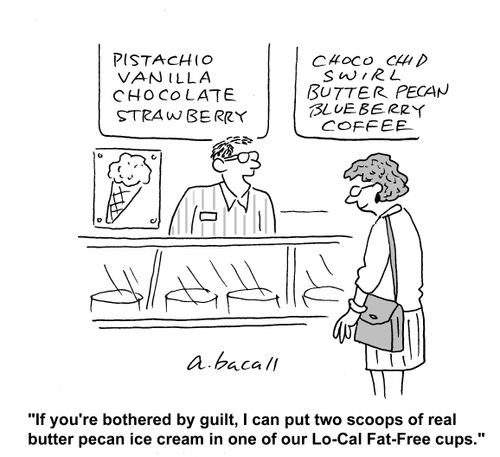 If you're bothered by the guilt, I can put two scoops of real butter pecan ice cream in one of our Lo-Cal Fat-Free cups.