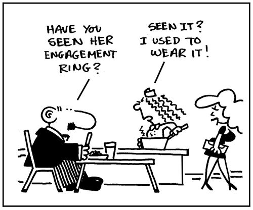 'Have you seen her engagement ring?' - 'Seen it? I used to wear it.'