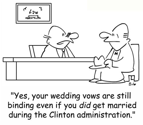 'Yes, your wedding vows are still binding even if you DID get married during the Clinton administration.'