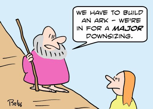 'We have to build an ark -- We're in for a MAJOR downsizing.'