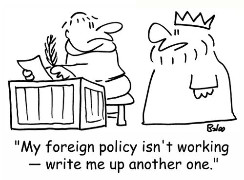 'My foreign policy isn't working - write me up another one.'