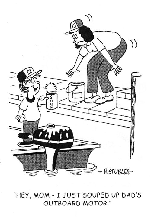 'Hey ,Mom. I just souped up Dad's outboard motor.'