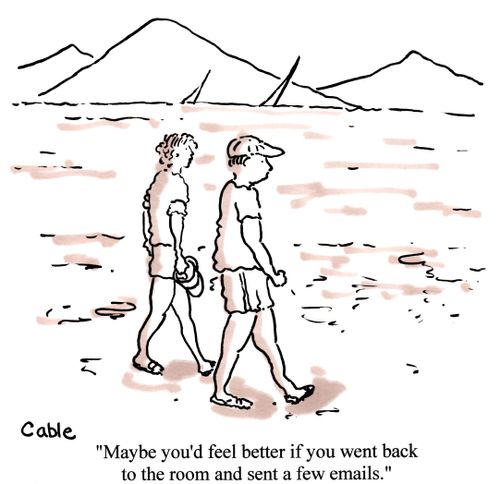 'Maybe you'd feel better if you went back to the room and sent a few emails.'