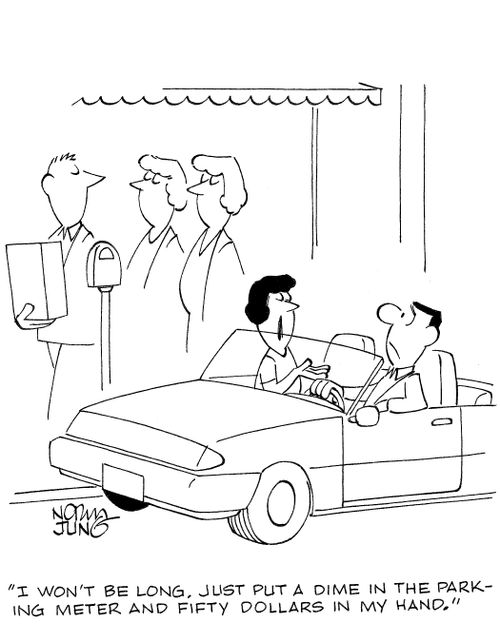 'I won't be long. Just put a dime in the parking meter and fifty dollars in my hand.'