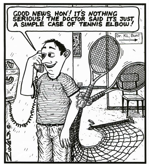 'Good news hon' ! It's nothing serious! The doctor said it's just a simple case of Tennis Elbow!'