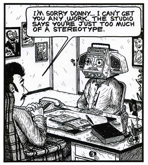 'I'm sorry Donny...I can't get you any work. The studio says you're just too much of a stereotype.'