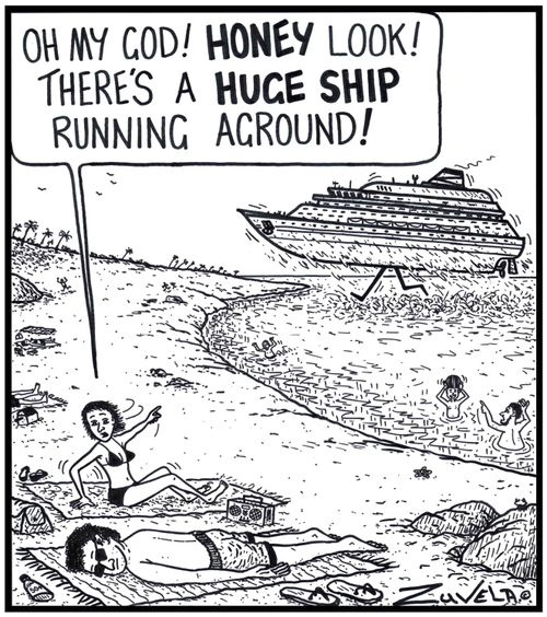 'Oh my God! HONEY look! There's a HUGE SHIP running aground!' 