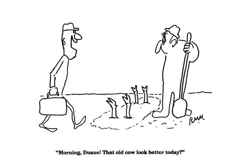 'Morning, Duane! That old cow look better today?'