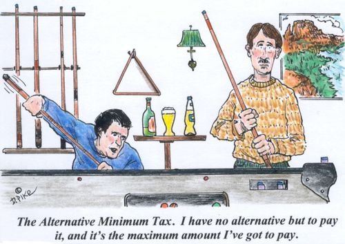 'The Alternative Minimum Tax. I have no alternative but to pa it, and it's the maximum amount I've got to pay.'