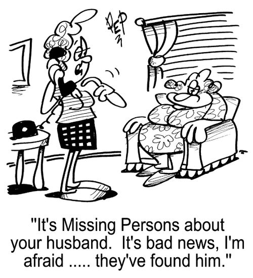 'It's Missing Persons about your husband. It's bad news, I'm afraid...they've found him.'