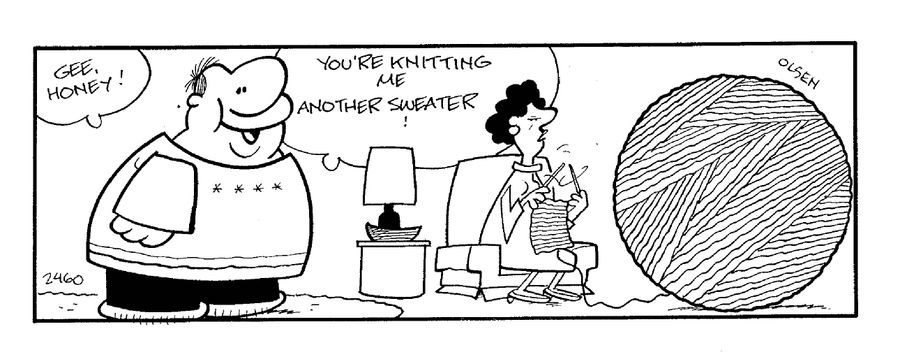 'Gee honey...You're knitting me another sweater!'
