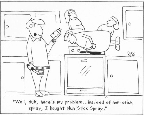'Well, duh, here's my problem...instead of non-stick spray, I bought Nun Stick Spray.'